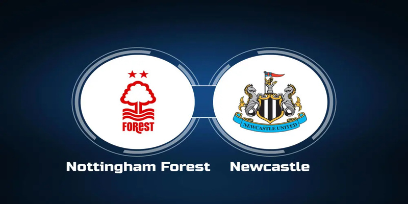 Nottingham Forest vs Newcastle mang đến những màn cống hiến mãn nhãn 